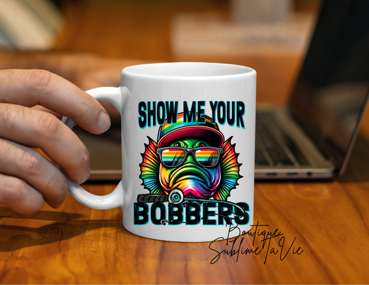 tasse show me your bobbers